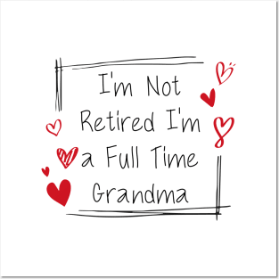 I'm Not Retired, I'm a Full Time Grandma Funny Women Posters and Art